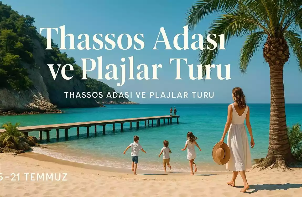 Thassos Adası Ve Plajlar Turu / 4 Gece Otel Konaklamalı