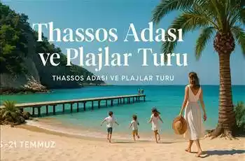 Thassos Adası Ve Plajlar Turu / 4 Gece Otel Konaklamalı