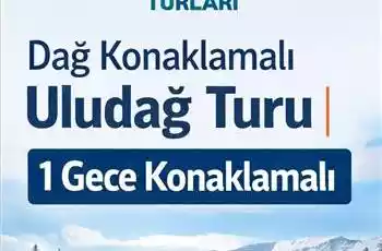 Dağ Konaklamalı Uludağ Turu | 1 Gece Konaklamalı | İstanbul Hareketli