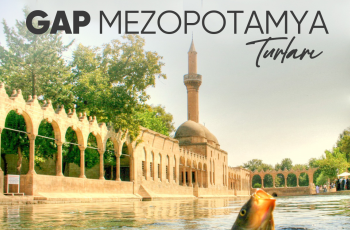 Uçaklı Kuzey Mezopotamya Gap Turu 4 Gece Otel Konaklamalı