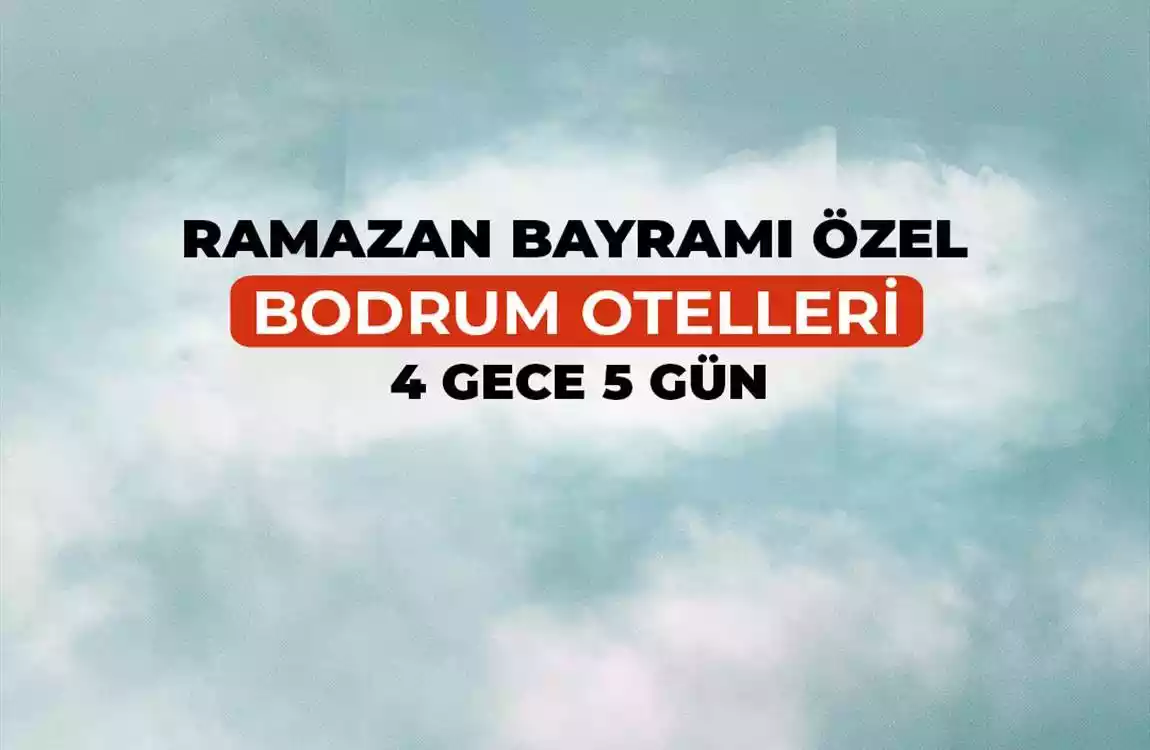 Kurban Bayramı Bodrum Otelleri 4 Gece 5 Gün