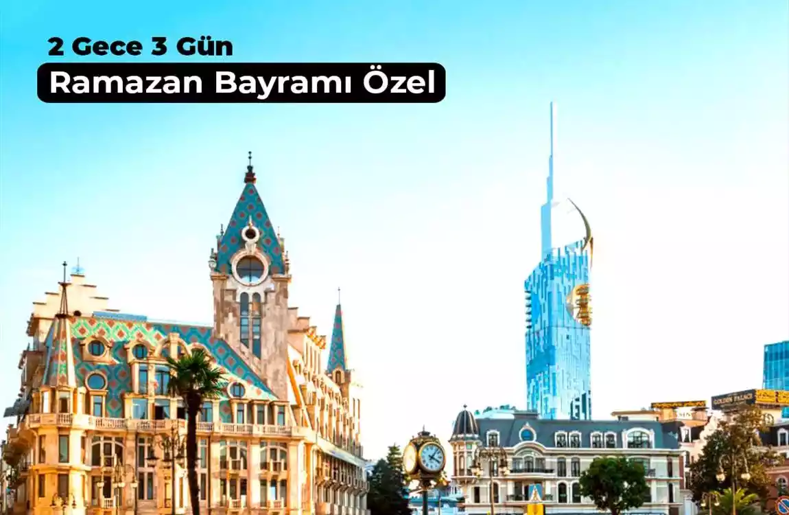 Ramazan Bayramı Özel Batum Turu 2 Gece 3 Gün